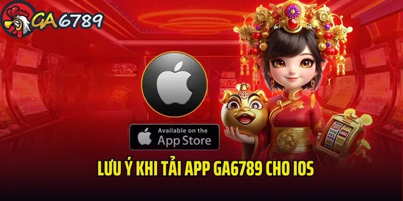 Chú ý quan trọng cần nắm khi tải app GA6789 về smartphone tai-app-ga6789-cho-ios-chu-y