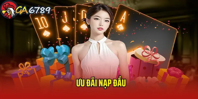 Khuyến mãi nạp đầu rinh quà khủng chỉ có tại GA6789 uu-dai-thanh-vien-moi-nap-dau